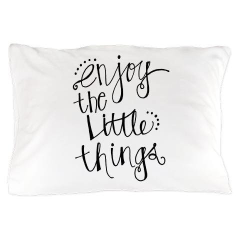 Enjoy The Little Things Pillow Case