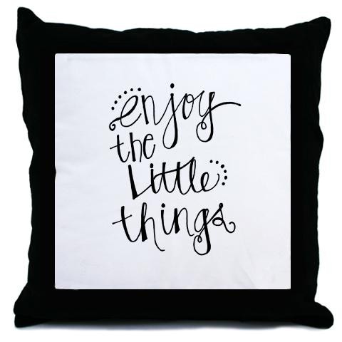 Enjoy The Little Things Throw Pillow