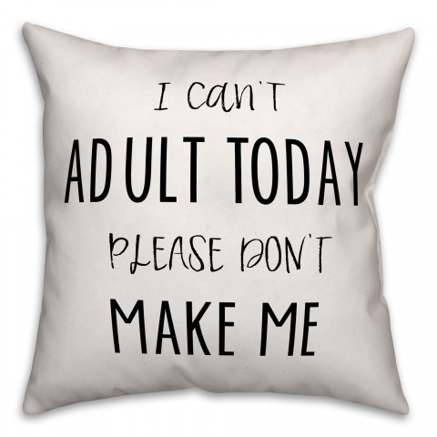 I Can't Adult Today 18x18 Faux Suede Throw Pillow