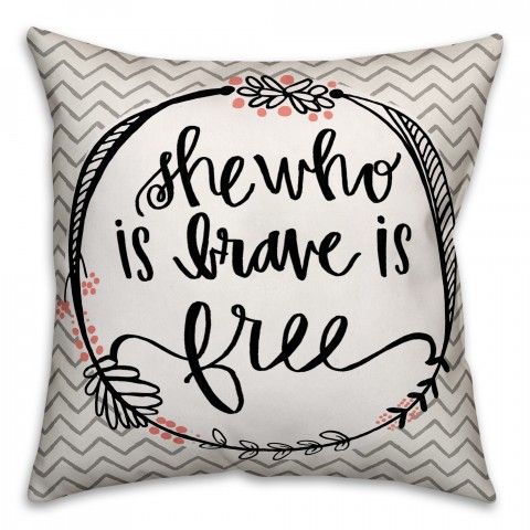 She Who Is Brave Is Free 18x18 Faux Suede Throw Pillow