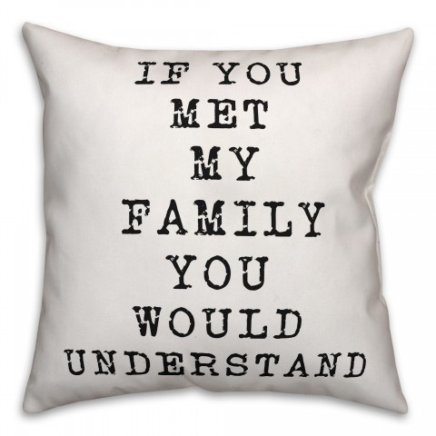 If You Met My Family You Would Understand 18x18 Faux Suede Throw Pillow