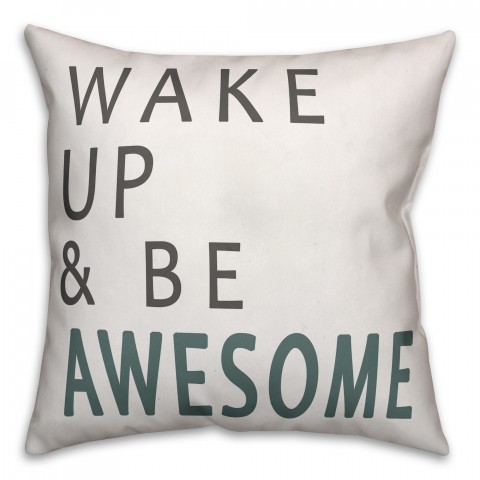 Wake Up and Be Awesome 18x18 Faux Suede Throw Pillow