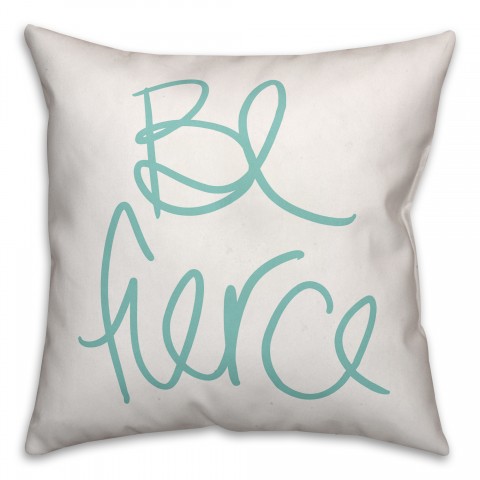 Be Fierce 18x18 Throw Pillow