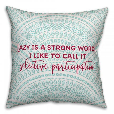 Lazy is a Strong Word 18x18 Throw Pillow