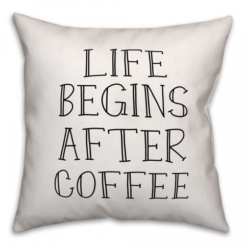 Life Begins After Coffee 18x18 Throw Pillow