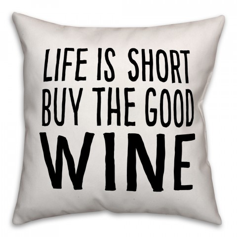 Buy The Good Wine 18x18 Throw Pillow