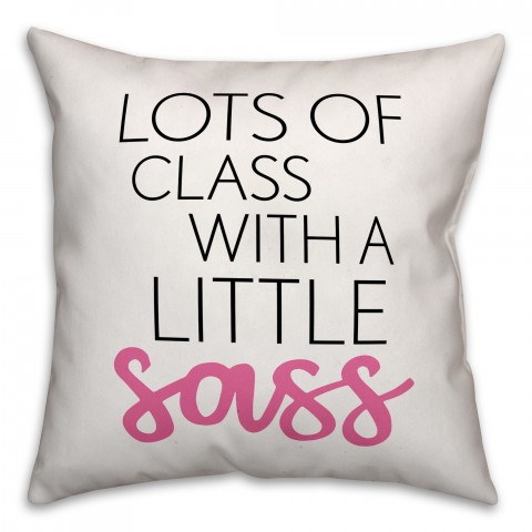 Lots of Class with a Little Sass 18x18 Throw Pillow