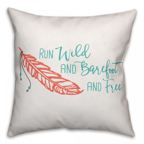 Run Wild and Barefoot and Free 18x18 Throw Pillow