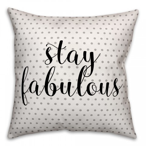Stay Fabulous 18x18 Throw Pillow