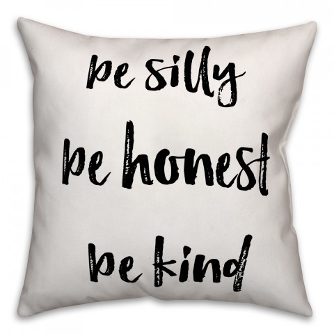 Be Silly Honest and Kind 18x18 Throw Pillow
