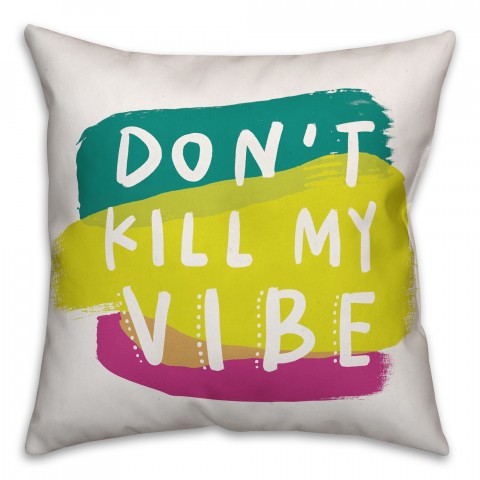 Colorful Don't Kill my Vibe 18x18 Throw Pillow