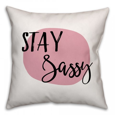 Stay Sassy 18x18 Throw Pillow