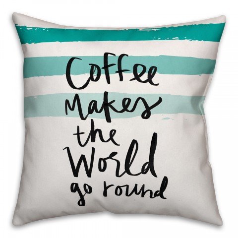 Coffee Makes the World Go Round 18x18 Throw Pillow