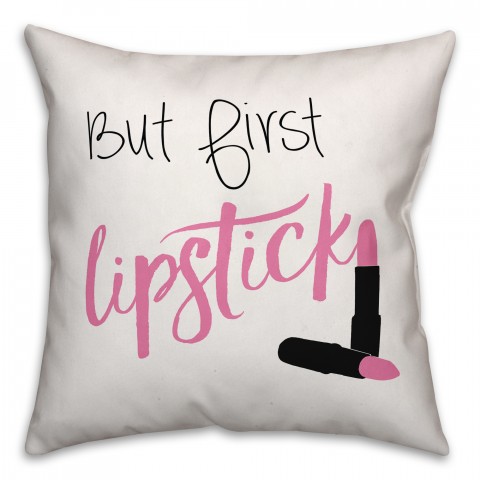 But First Lipstick 18x18 Throw Pillow