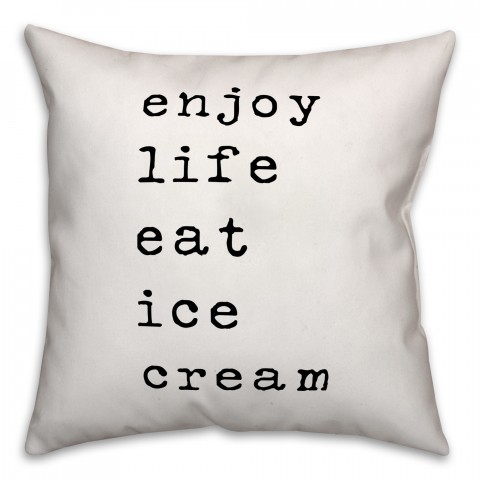 Enjoy Life Eat Ice Cream 18x18 Throw Pillow