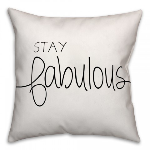 Stay Fabulous 18x18 Throw Pillow