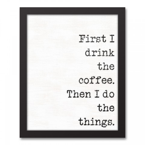 First I Drink the Coffee 11x14 Black Framed Canvas