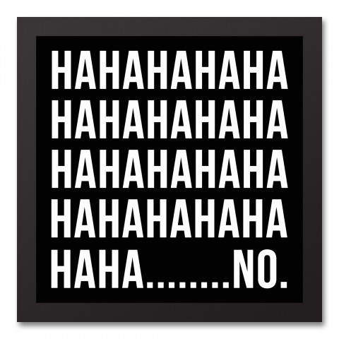 Hahaha No 12x12 Black Framed Canvas