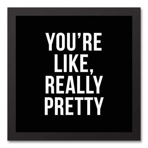 You're Like Really Pretty 12x12 Black Framed Canvas