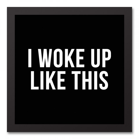 I Woke Up Like This 12x12 Black Framed Canvas