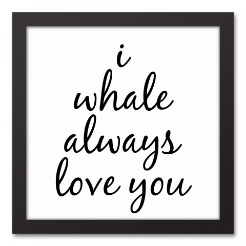 I Whale Always Love You 12x12 Black Framed Canvas