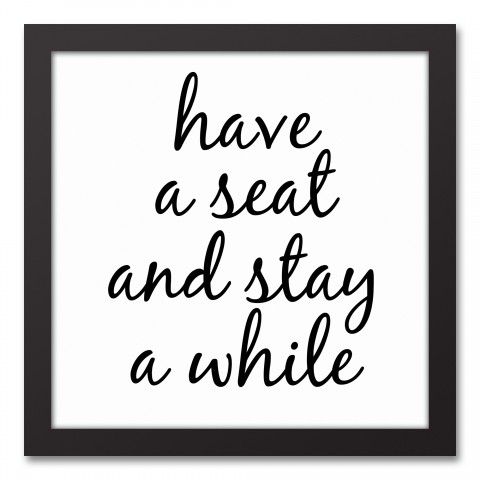 Have a Seat and Stay A While 12x12 Black Framed Canvas