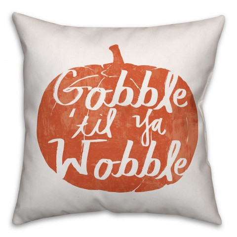 Gobble til you Wobble 18x18 Spun Poly Pillow