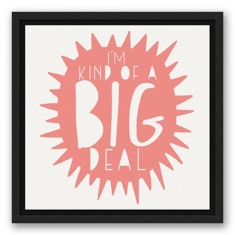 I'm Kind of a Big Deal Pink Design 12x12 Black Floating Framed Canvas