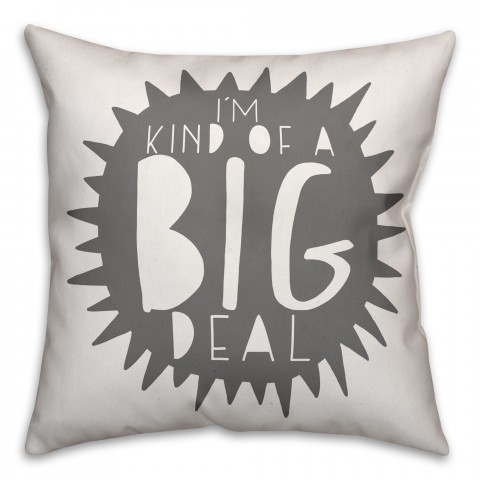 I'm Kind of a Big Deal Gray Design 16x16 Spun Poly Pillow