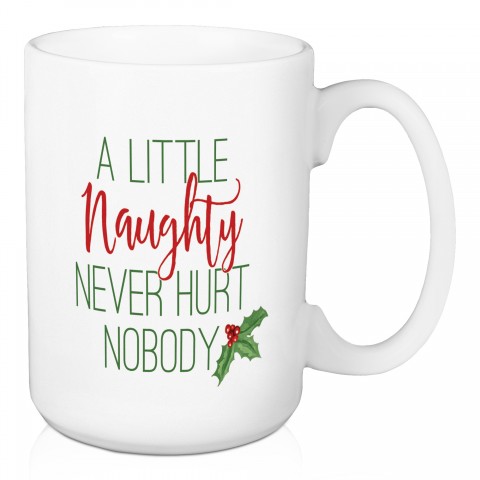 A Little Naughty Never Hurt 15 oz Mug