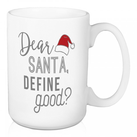 Dear Santa, Define Good 15 oz Mug