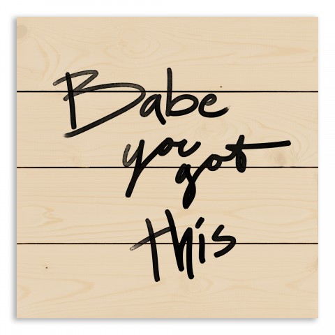 Babe You Got This 14x14 Pallet Wood Art