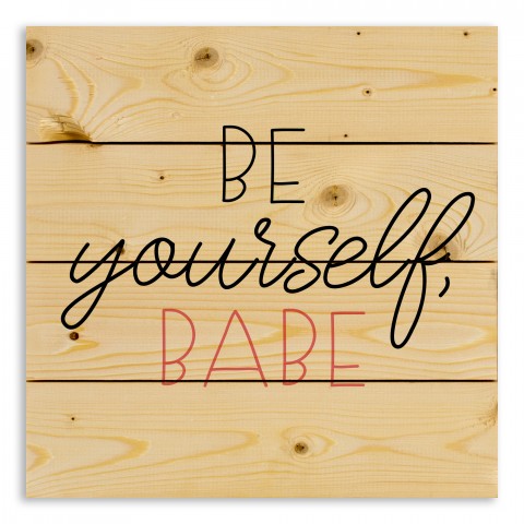 Be Yourself Babe 14x14 Pallet Wood Art