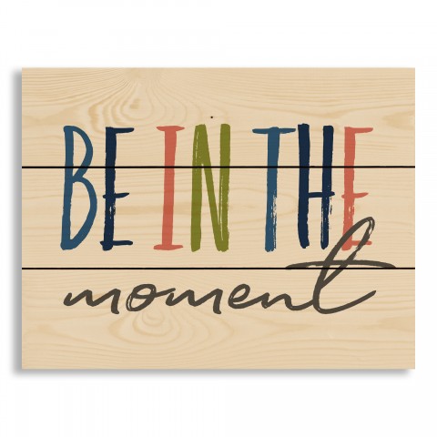 Be in the Moment 14x10.5 Pallet Wood Art