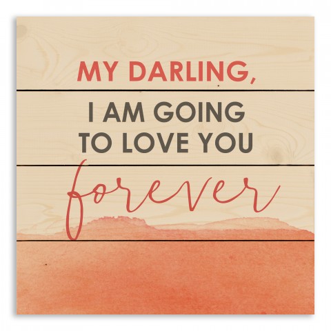 My Darling I am Going to Love you Forever 14x14 Pallet Wood Art