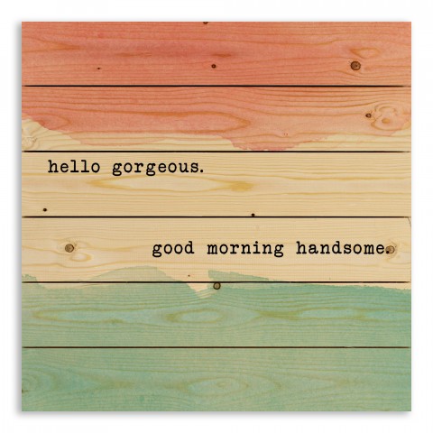 Hello Gorgeous. Good Morning Handsome. 21x21 Pallet Wood Art