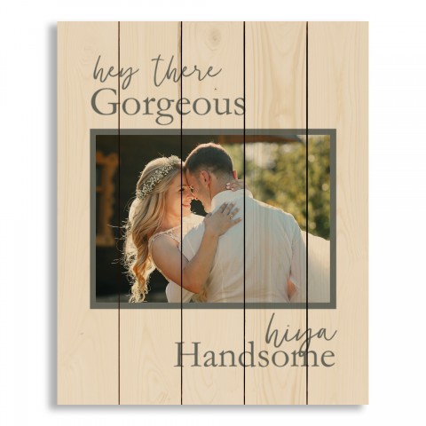 Hey There Gorgeous. Hiya Handsome. 18x22 Personalized Pallet Wood Art