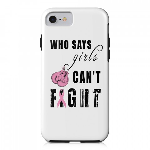  Who Says Girls Can't Fight Breast Cancer Awareness iPhone 7 Tough Case