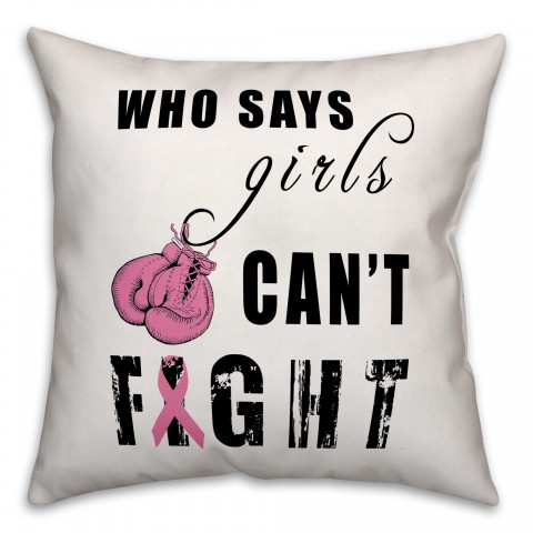  Who Says Girls Can't Fight Breast Cancer Awareness 18x18 Spun Poly Pillow