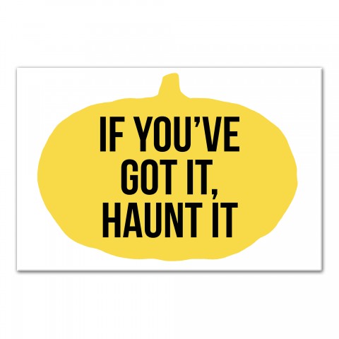 If You've Got It Haunt It 12x18 Canvas Wall Art