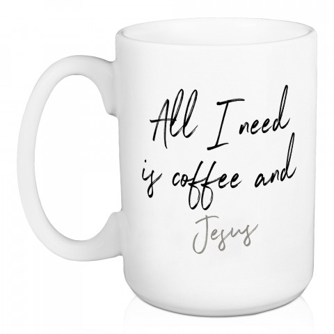 All I Need I Coffe and... 15 oz Personalized Mug