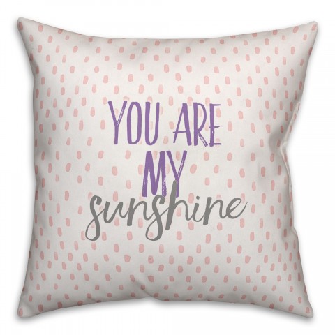 You are my Sunshine 18x18 Spun Poly Pillow