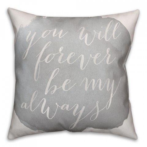 You will Forever be my Always 18x18 Spun Poly Pillow