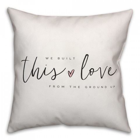 We Built This Love 18x18 Spun Poly Pillow