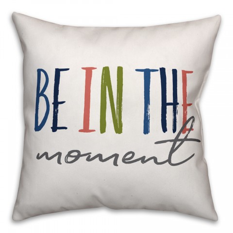 Be in the Moment 18x18 Spun Poly Pillow