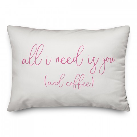 All I Need is You and Coffee 14x20 Spun Poly Pillow