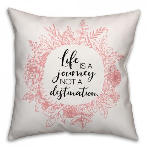 Life Is A Journey Not A Destination 18x18 Spun Poly Pillow