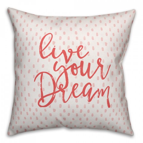 Live Your Dream 18x18 Spun Poly Pillow