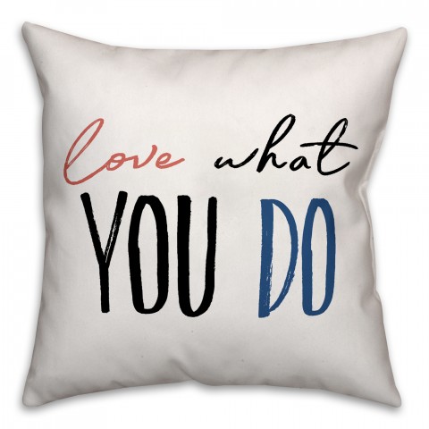 Love What You Do 18x18 Spun Poly Pillow
