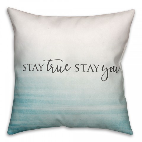 Stay True Stay You 18x18 Spun Poly Pillow